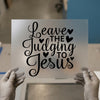 Leave Judging to Jesus | DTF Transfer Ready to Press | Scriptural Heat Transfer