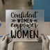 Confident Women Empower Women | DTF Transfer Ready to Press | Empowering Script Heat Transfer