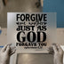 Forgive One Another Just As God Forgave You (Ephesians 4:32) | DTF Transfer Ready to Press | Christian Scripture Heat Transfer
