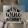 Is Wine A Carb Funny Quote | DTF Transfer Ready to Press | Humorous Heat Transfer