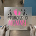 Promoted to Mommy DTF Transfer Ready to Press | Celebration Heat Transfer