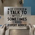 Expert Advice Sarcasm Quote | DTF Transfer Ready to Press | Funny Heat Transfer