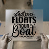 Whatever Floats Your Boat Quote | DTF Transfer Ready to Press | Nautical Heat Transfer