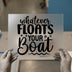 Whatever Floats Your Boat Quote | DTF Transfer Ready to Press | Nautical Heat Transfer