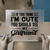 If You Think I'm Cute | DTF Transfer Ready to Press | Humorous Heat Transfer