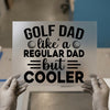 Golf Dad Like a Regular Dad But Cooler | DTF Transfer Ready to Press | Humorous Heat Transfer