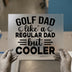 Golf Dad Like a Regular Dad But Cooler | DTF Transfer Ready to Press | Humorous Heat Transfer