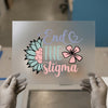 End The Stigma | DTF Transfer Ready to Press | Mental Health Heat Transfer