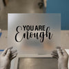 You Are Enough | DTF Transfer Ready to Press | Motivational Heat Transfer