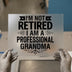 I'm Not Retired Professional Grandma | DTF Transfer Ready to Press | Humorous Heat Transfer
