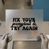 Fix Your Ponytail & Try Again | DTF Transfer Ready to Press | Retro Heat Transfer
