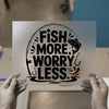 Fish More Worry Less | DTF Transfer Ready to Press | Fishing Quote Heat Transfer