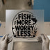 Fish More Worry Less | DTF Transfer Ready to Press | Fishing Quote Heat Transfer