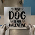 My Dog Is My Valentine DTF Transfer Ready to Press | Pet Lover Heat Transfer