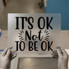 It's OK Not To Be OK | DTF Transfer Ready to Press | Motivational Heat Transfer
