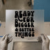 Ready For Bigger & Better Things | DTF Transfer Ready to Press | Retro Groovy Heat Transfer