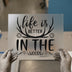 Life Is Better In The Woods | DTF Transfer Ready to Press | Outdoors Heat Transfer