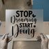 Stop Dreaming Start Doing | DTF Transfer Ready to Press | Motivational Heat Transfer