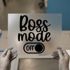Boss Mode Off Quote | DTF Transfer Ready to Press | Humorous Heat Transfer