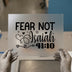 Fear Not Isaiah 41:10 | DTF Transfer Ready to Press | Inspiring Heat Transfer