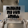 Minding My Own Small Business | DTF Transfer Ready to Press | Entrepreneur Heat Transfer