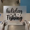 Holiday Is Fishing | DTF Transfer Ready to Press | Script Style Heat Transfer