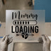 Mommy Loading DTF Transfer Ready to Press | Pregnancy Announcement Heat Transfer