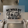 We Walk By Faith Not By Sight | DTF Transfer Ready to Press | Inspirational Heat Transfer