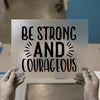 Be Strong And Courageous Quote | DTF Transfer Ready to Press | Inspirational Heat Transfer