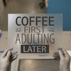 Coffee First Adulting Later | DTF Transfer Ready to Press | Humorous Quote Heat Transfer