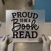 Proud to Be a Book Read | DTF Transfer Ready to Press | Literary Heat Transfer
