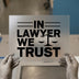 In Lawyer We Trust | DTF Transfer Ready to Press | Legal Scales Heat Transfer