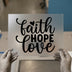 Faith Hope Love Script DTF Transfer Ready to Press | Inspirational Heat Transfer