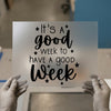 It's A Good Week Quote | DTF Transfer Ready to Press | Inspirational Heat Transfer