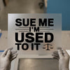 Sue Me I'm Used To It | DTF Transfer Ready to Press | Legal Humor Heat Transfer