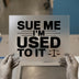 Sue Me I'm Used To It | DTF Transfer Ready to Press | Legal Humor Heat Transfer