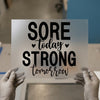 Sore Today Strong Tomorrow | DTF Transfer Ready to Press | Motivational Heat Transfer