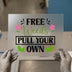 Free Weeds Pull Your Own | DTF Transfer Ready to Press | Humorous Gardening Heat Transfer