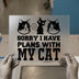 Sorry I Have Plans With My Cat | DTF Transfer Ready to Press | Pet Lover Heat Transfer