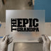 The Epic Grandpa | DTF Transfer Ready to Press | Bold Text Heat Transfer