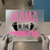 Mama In The Making | DTF Transfer Ready to Press | Pregnancy Heat Transfer