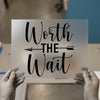 Worth The Wait Arrow | DTF Transfer Ready to Press | Inspirational Heat Transfer