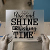 Rise and Shine It's Fishing Time | DTF Transfer Ready to Press | Fishing Heat Transfer
