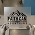 Faith Can Move Mountains | DTF Transfer Ready to Press | Inspirational Heat Transfer