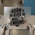 Born to Ride Built to Endure | DTF Transfer Ready to Press | Biker Heat Transfer