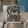 Coffee & Crochet Sarcastic Quote | DTF Transfer Ready to Press | Humorous Heat Transfer