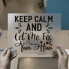 Keep Calm and Let Me Fix Your Hair | DTF Transfer Ready to Press | Stylist Heat Transfer