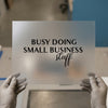 Busy Doing Small Business Stuff | DTF Transfer Ready to Press | Entrepreneur Heat Transfer