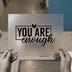 You Are Enough | Inspirational Quote DTF Transfer Ready to Press | Motivational Heat Transfer