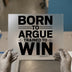 Born to Argue & Trained to Win | DTF Transfer Ready to Press | Bold Statement Heat Transfer